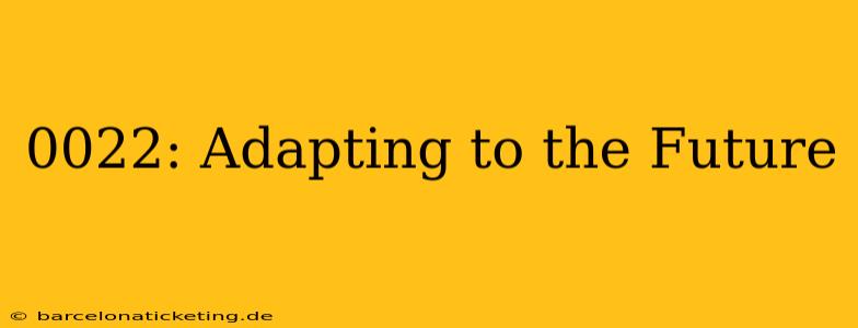 0022: Adapting to the Future