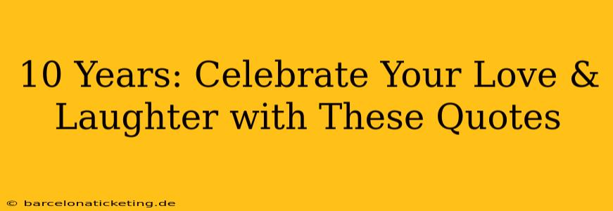 10 Years: Celebrate Your Love & Laughter with These Quotes