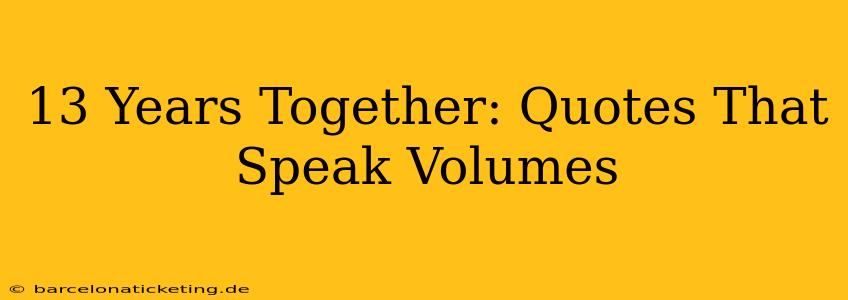 13 Years Together: Quotes That Speak Volumes