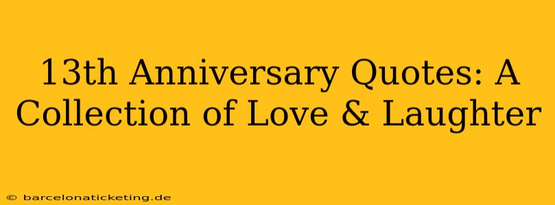 13th Anniversary Quotes: A Collection of Love & Laughter