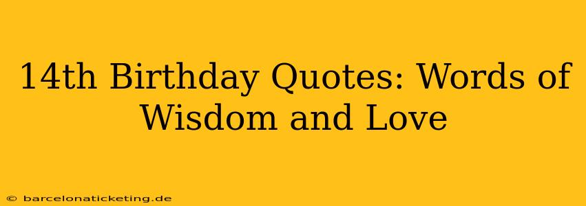 14th Birthday Quotes: Words of Wisdom and Love