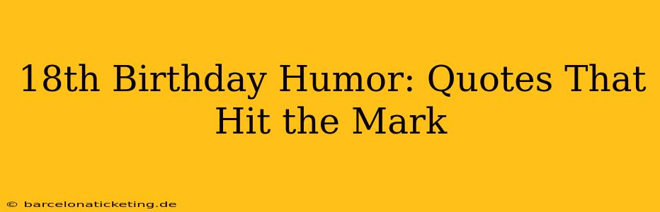 18th Birthday Humor: Quotes That Hit the Mark