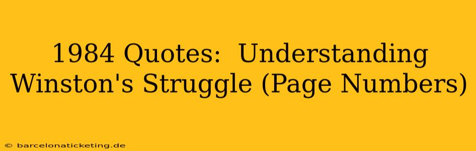 1984 Quotes:  Understanding Winston's Struggle (Page Numbers)