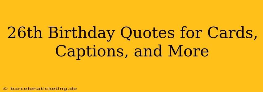 26th Birthday Quotes for Cards, Captions, and More