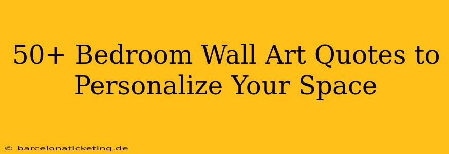 50+ Bedroom Wall Art Quotes to Personalize Your Space
