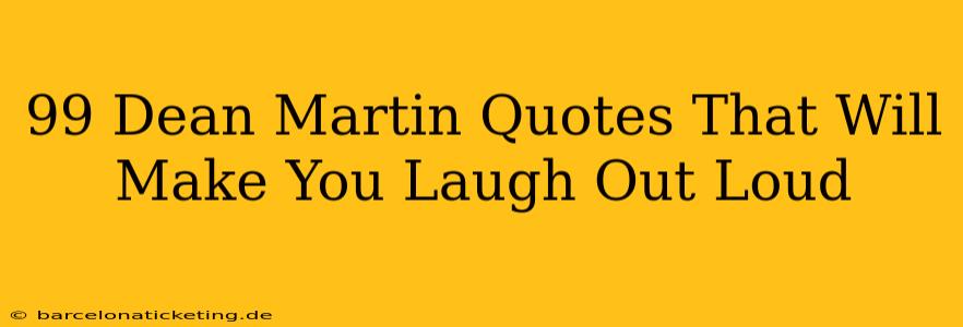 99 Dean Martin Quotes That Will Make You Laugh Out Loud