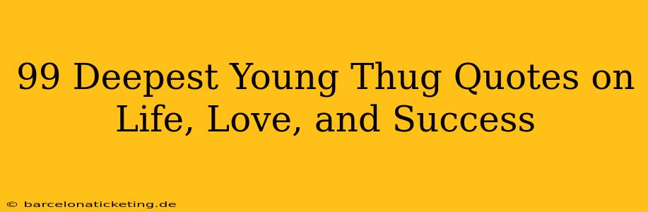 99 Deepest Young Thug Quotes on Life, Love, and Success