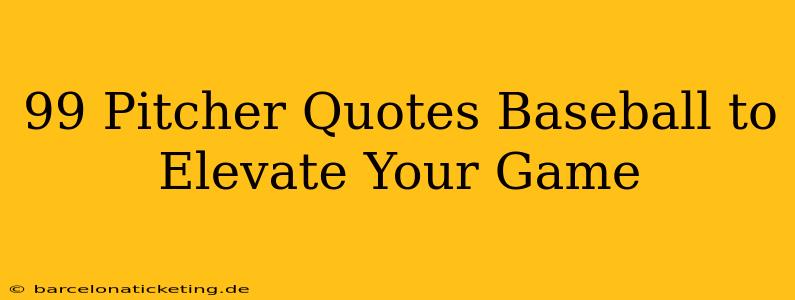 99 Pitcher Quotes Baseball to Elevate Your Game