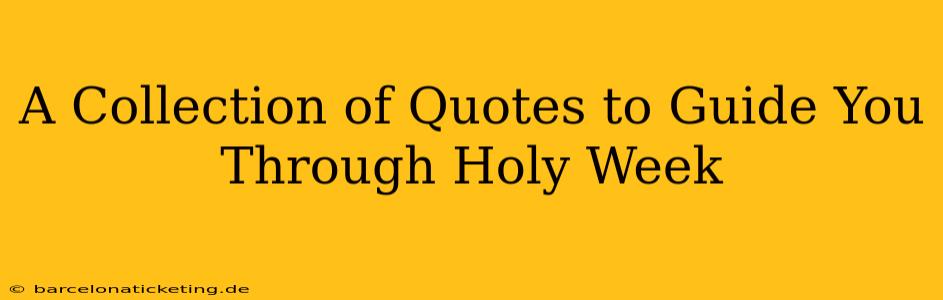 A Collection of Quotes to Guide You Through Holy Week