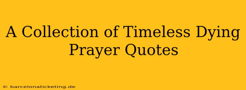 A Collection of Timeless Dying Prayer Quotes