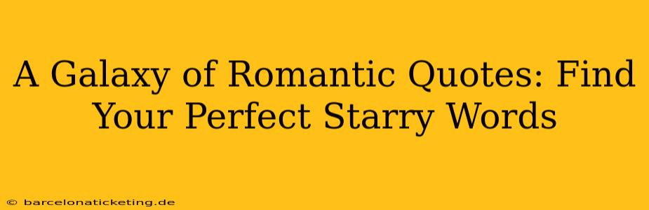 A Galaxy of Romantic Quotes: Find Your Perfect Starry Words