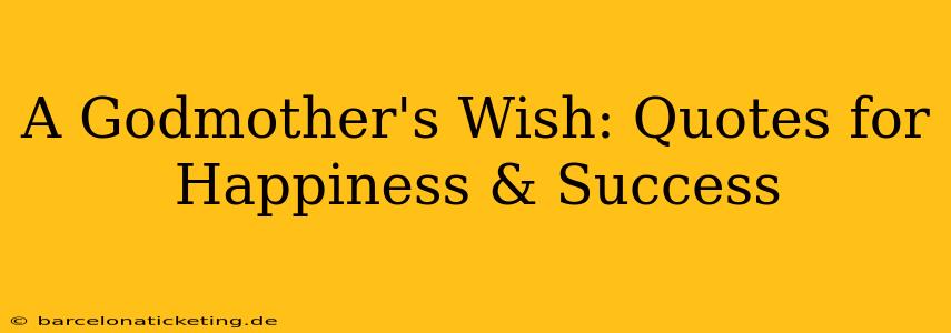 A Godmother's Wish: Quotes for Happiness & Success
