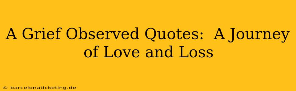 A Grief Observed Quotes:  A Journey of Love and Loss