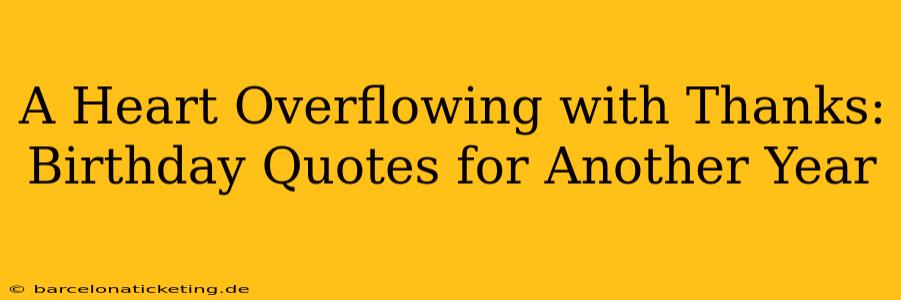A Heart Overflowing with Thanks: Birthday Quotes for Another Year
