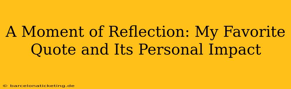 A Moment of Reflection: My Favorite Quote and Its Personal Impact