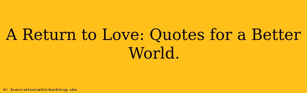 A Return to Love: Quotes for a Better World.