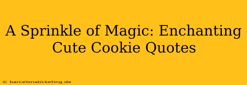 A Sprinkle of Magic: Enchanting Cute Cookie Quotes