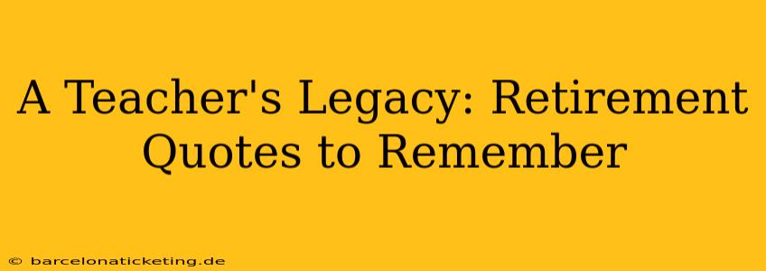 A Teacher's Legacy: Retirement Quotes to Remember