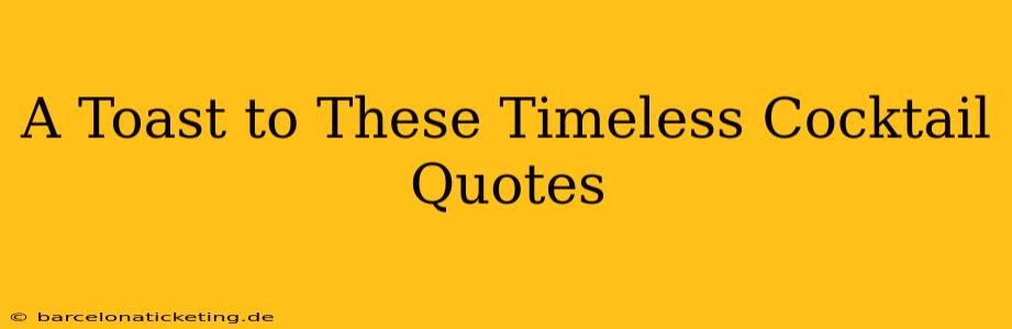 A Toast to These Timeless Cocktail Quotes