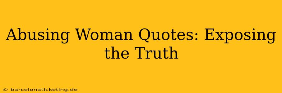Abusing Woman Quotes: Exposing the Truth