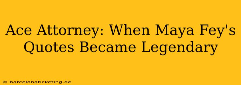 Ace Attorney: When Maya Fey's Quotes Became Legendary