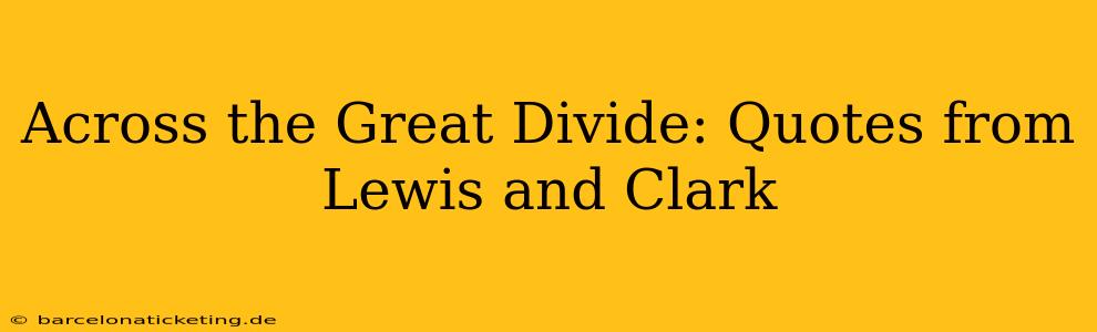 Across the Great Divide: Quotes from Lewis and Clark