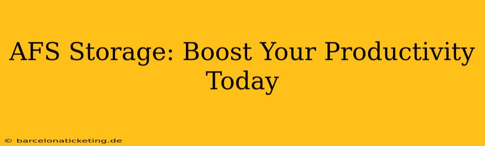 AFS Storage: Boost Your Productivity Today