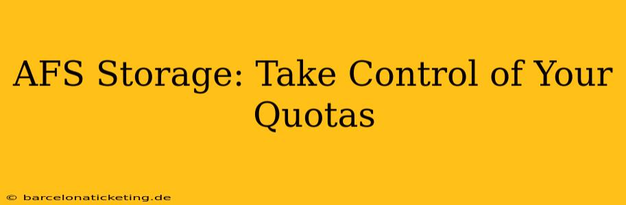 AFS Storage: Take Control of Your Quotas