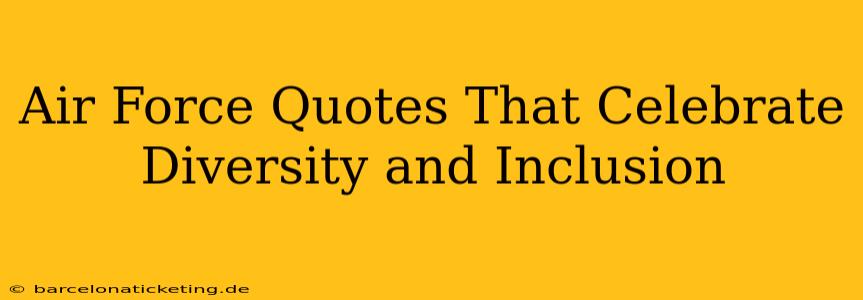 Air Force Quotes That Celebrate Diversity and Inclusion