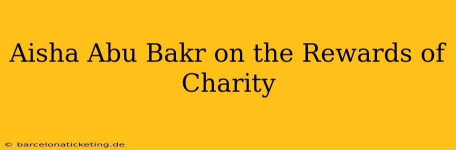 Aisha Abu Bakr on the Rewards of Charity