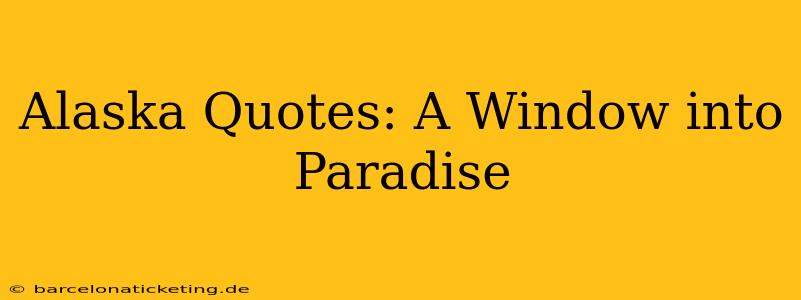 Alaska Quotes: A Window into Paradise