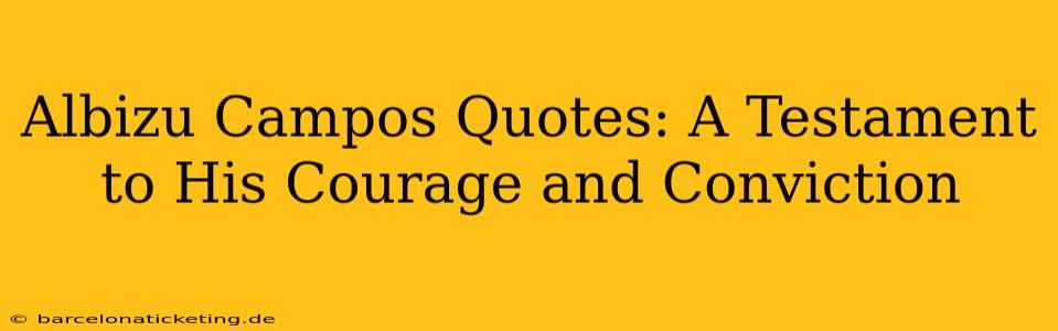Albizu Campos Quotes: A Testament to His Courage and Conviction