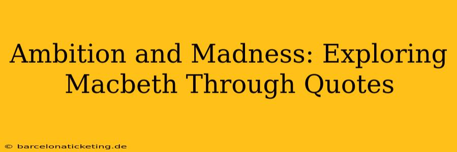 Ambition and Madness: Exploring Macbeth Through Quotes