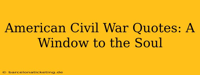 American Civil War Quotes: A Window to the Soul
