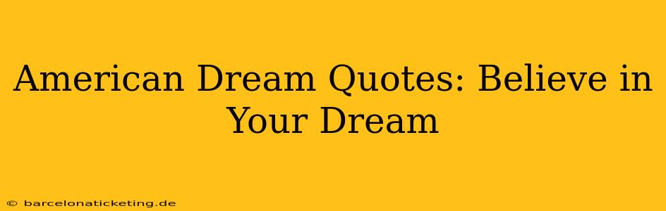 American Dream Quotes: Believe in Your Dream