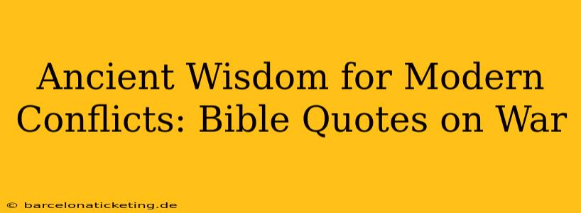 Ancient Wisdom for Modern Conflicts: Bible Quotes on War