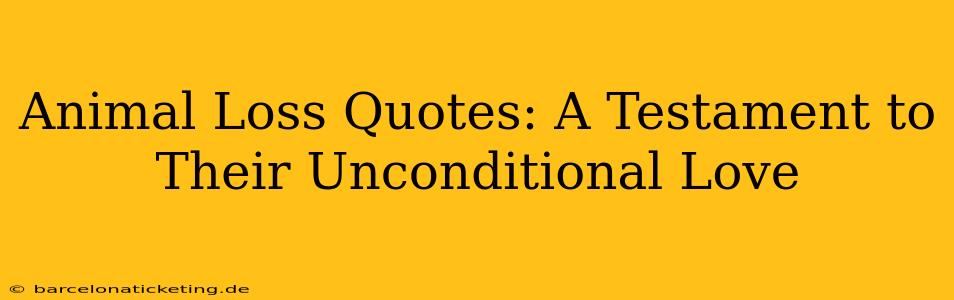 Animal Loss Quotes: A Testament to Their Unconditional Love