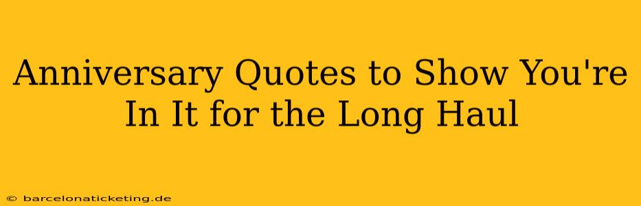 Anniversary Quotes to Show You're In It for the Long Haul