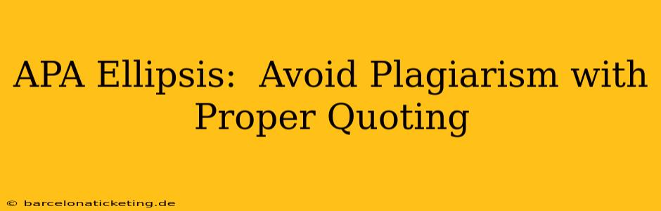 APA Ellipsis:  Avoid Plagiarism with Proper Quoting