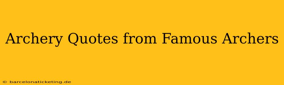 Archery Quotes from Famous Archers
