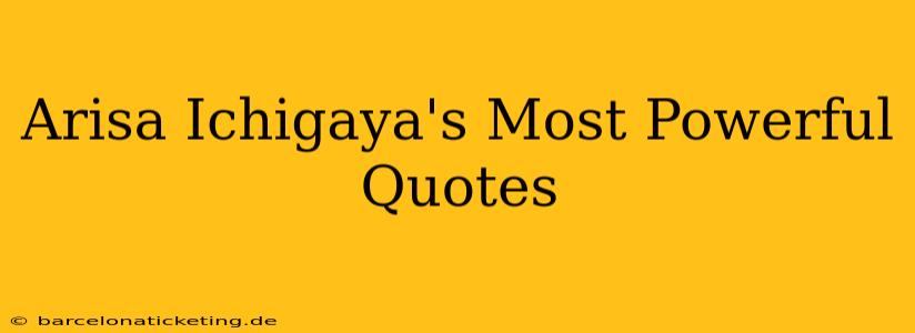Arisa Ichigaya's Most Powerful Quotes