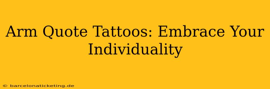 Arm Quote Tattoos: Embrace Your Individuality