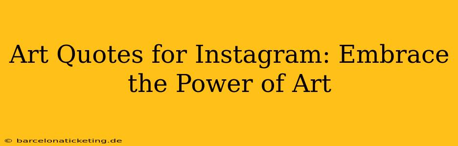 Art Quotes for Instagram: Embrace the Power of Art