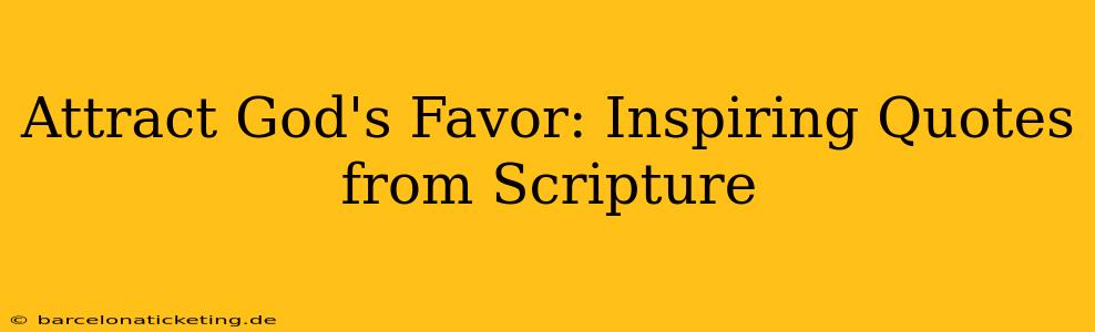 Attract God's Favor: Inspiring Quotes from Scripture