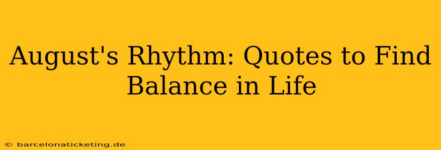 August's Rhythm: Quotes to Find Balance in Life