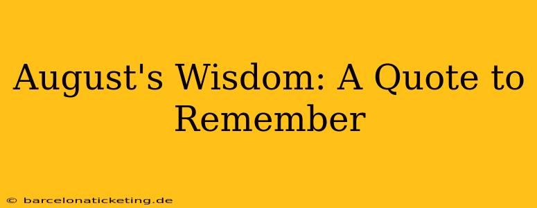August's Wisdom: A Quote to Remember
