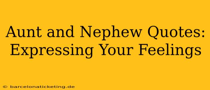 Aunt and Nephew Quotes: Expressing Your Feelings