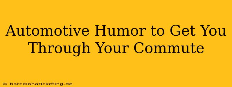 Automotive Humor to Get You Through Your Commute