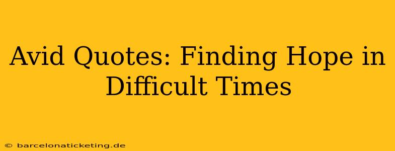 Avid Quotes: Finding Hope in Difficult Times