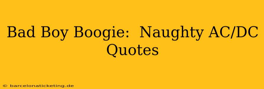 Bad Boy Boogie:  Naughty AC/DC Quotes
